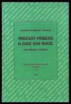 Padesát příběhů a zase dva navíc : Díl 2 - pro zábavu i poučení - Jarmila Černíková-Drobná (1997, Informační a poradenské středisko pro místní kulturu) - ID: 1452343