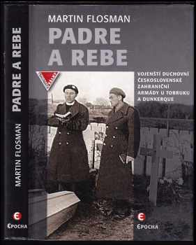 Padre a Rebe : vojenští duchovní československé zahraniční armády u Tobruku a Dunkerque - Martin Flosman (2015, Epocha) - ID: 419402