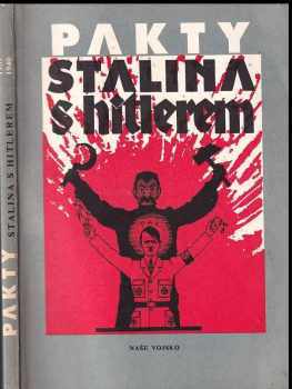 Pakty Stalina s Hitlerem : Výběr dokumentů z let 1939-1940 - Iosif Vissarionovič Stalin, Toman Brod (1990, Naše vojsko) - ID: 675767