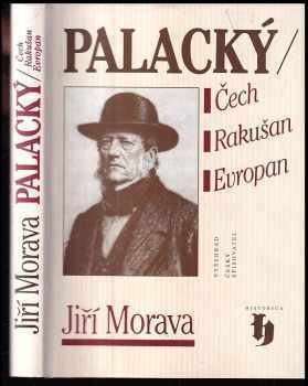 Jiří Morava: Palacký : Čech, Rakušan, Evropan