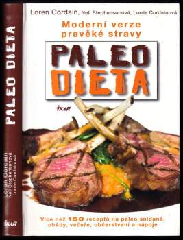 Paleo dieta : moderní verze pravěké stravy : více než 150 receptů na paleo snídaně, obědy, večeře, občerstvení a nápoje