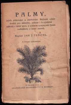Palmy : jejich pěstování a ošetřování - Jan Josef Těšitel (1925, A. Neubert) - ID: 737522