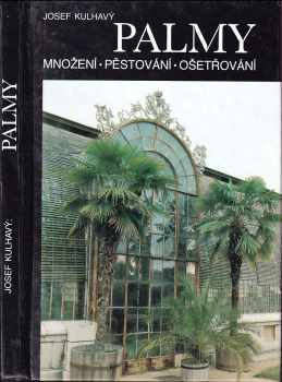 Palmy : množení, pěstování, ošetřování - Josef Kulhavý (1993, Blesk) - ID: 842923