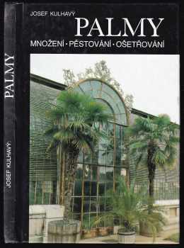 Palmy : množení, pěstování, ošetřování - Josef Kulhavý (1993, Blesk) - ID: 827657