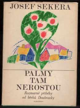 Josef Sekera: Palmy tam nerostou : Rozmarné příběhy od břehů Doubravky