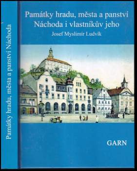 Památky hradu, města a panství Náchoda i vlastníkův jeho