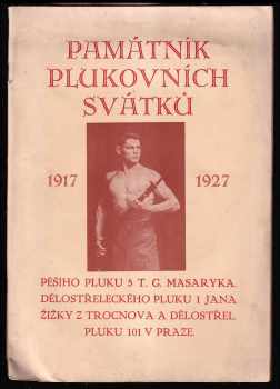 Památník plukovních svátků 1917 - 1927 - Pěšího pluku 5 T. G. Masaryka, dělostřeleckého pluku 1 Jana Žižky z Trocnova