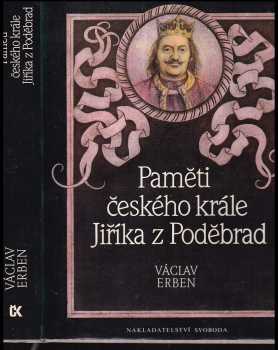 Paměti českého krále Jiříka z Poděbrad - Václav Erben (1989, Svoboda) - ID: 581372
