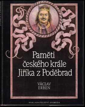 Paměti českého krále Jiříka z Poděbrad - Václav Erben (1989, Svoboda) - ID: 756761