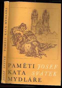Josef Svátek: Paměti kata Mydláře - výbor ze čtyřsvazkového cyklu Paměti katovské rodiny Mydlářů v Praze