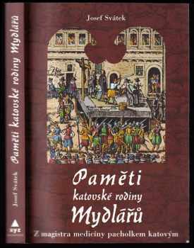 Paměti katovské rodiny Mydlářů : [1. díl] - Z magistra medicíny pacholkem katovým - Josef Svátek (2009, XYZ) - ID: 1315477