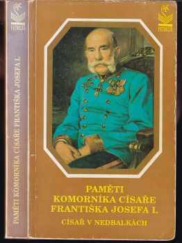 Paměti komorníka císaře Františka Josefa I : (zachovej nám hospodine--) : císař v nedbalkách - Eugen Ketterl (1993, Petrklíč) - ID: 840228