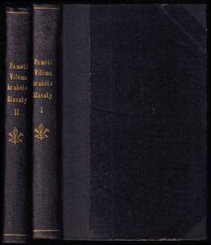 Vilém Slavata z Chlumu a Košumberka: Paměti nejvyššího kancléře království českého Viléma hraběte Slavaty z Chlumu a Košmberka ... od L. 1608 do 1619