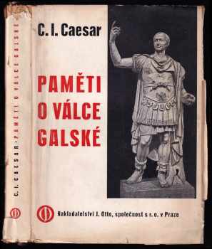 Paměti o válce galské : (Commentarii de bello Gallico) - Gaius Iulius Caesar (1940, J. Otto) - ID: 272441