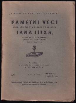 Pamětní věci aneb běh života českého exulanta Jana Jílka, kterýž dne 3. října 1780 v Berlíně k Spasiteli se odebral a z velkého soužení přišel do věční radosti