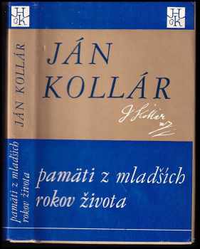 Ján Kollár: Pamäti z mladších rokov života : O dobrých vlastnostiach národa slovanského : O literárnej vzájomnosti