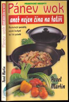 Pánev wok, aneb, Nejen čína na talíři : nejchutnější speciality asijské kuchyně na 166 způsobů - Pavel Martin (1999, Ivo Železný) - ID: 839488