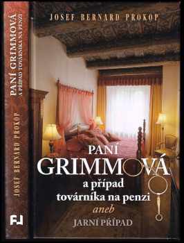 Josef Bernard Prokop: Paní Grimmová a případ továrníka na penzi, aneb, Jarní případ