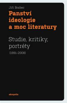 Jiří Brabec: Panství ideologie a moc literatury