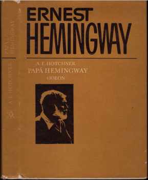 A. E Hotchner: Papá Hemingway : osobní vzpomínky