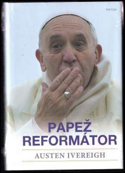 Austen Ivereigh: Papež reformátor