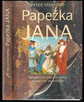 Peter Stanford: Papežka Jana : fantastická legenda nebo historická skutečnost