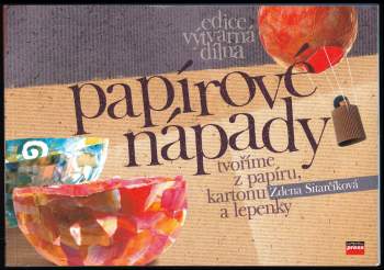 Papírové nápady - tvoříme z papíru, kartonu a lepenky