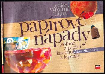 Papírové nápady - tvoříme z papíru, kartonu a lepenky