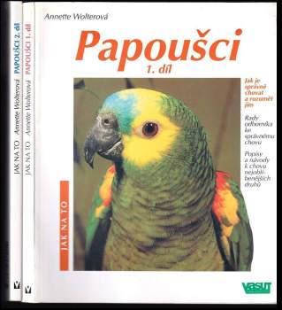 Papoušci : Díl 1-2 : jak je správně chovat a rozumět jim : rady odborníka ke správnému chovu
