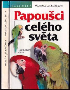Lea Smrčková: Papoušci celého světa