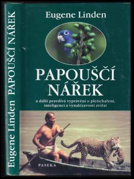 Papouščí nářek a další pravdivá vyprávění o pletichaření, inteligenci a vynalézavosti zvířat