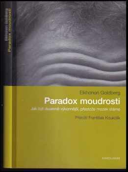 Elkhonon Goldberg: Paradox moudrosti : (jak být duševně výkonnější, přestože mozek stárne)