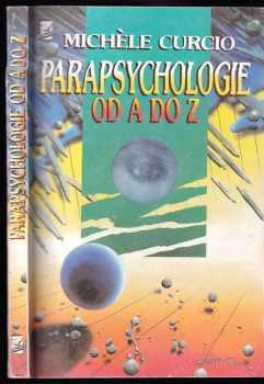 Michèle Curcio: Parapsychologie od A do Z, aneb, Okultní vědy a jejich neuvěřitelné možnosti