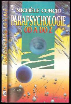 Michèle Curcio: Parapsychologie od A do Z, aneb, Okultní vědy a jejich neuvěřitelné možnosti