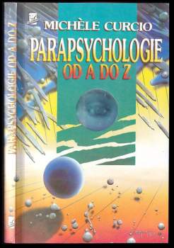 Michèle Curcio: Parapsychologie od A do Z, aneb, Okultní vědy a jejich neuvěřitelné možnosti