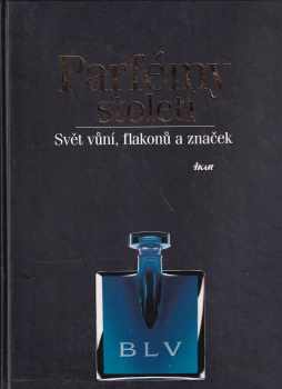 Parfémy století : svět vůní, flakonů a značek