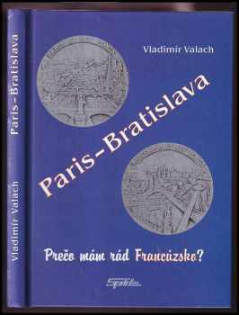 Vladimír Valach: Paris - Bratislava alebo Prečo mám rád Francúzsko?
