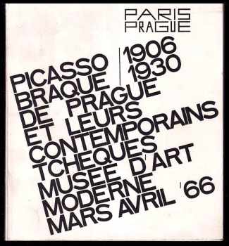 Paris - Prague - 1906-1930 les Braque et Picasso de Prague et leurs contemporains tchèques, du 17 mars au 17 avril 1966, Musée national d'art moderne