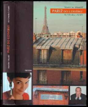 Paříž do uzávěrky : od Chiraka k Amélii - Stanislav Mundil (2004, Triton) - ID: 616109