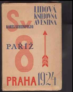 Karel Scheinpflug: Paříž - Obrázky z evropské Mekky - Z pouti na podzim roku 1923