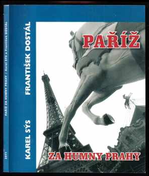 Paříž za humny Prahy - Karel Sýs, František Dostál (2011, vydáno soukromým nákladem) - ID: 1621590
