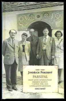 Jindřich Pokorný: Parsifal : osudy jedné demokratické odbojové skupiny v letech 1938-1945 s poválečným dovětkem