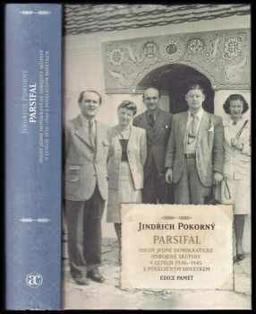Parsifal : osudy jedné demokratické odbojové skupiny v letech 1938-1945 s poválečným dovětkem - Jindřich Pokorný (2009, Academia) - ID: 1300308