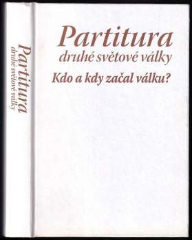 Partitura druhé světové války : kdo a kdy začal válku?
