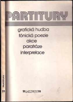 Partitury - grafická hudba, fónická poezie, akce, parafráze, interpretace