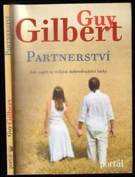 Guy Gilbert: Partnerství : jak uspět ve velkém dobrodružství lásky