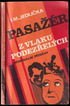 Pasažér z vlaku podezřelých : příběhy z praxe našich kriminalistů