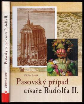 Pasovský případ císaře Rudolfa II : tři knihy volných reminiscencí jedné skoro zapomenuté malé války odkudsi zprostředka českých dějin