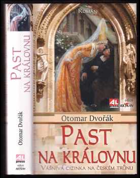 Otomar Dvořák: Past na královnu : vášnivá cizinka na českém trůnu