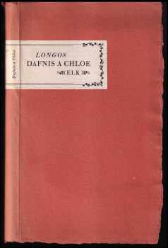 Pastýřské příběhy Dafnida a Chloe - Dafnis a Chloe - Čtyři knihy pastýřských příběhů Dafnida a Chloe : Starořecký román : starořecký román pastýřský - Longos (1947, ELK) - ID: 236846